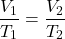 \[ \frac{V_1}{T_1} = \frac{V_2}{T_2} \]