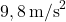 9,8 \, \text{m/s}^2