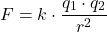 \[ F = k \cdot \frac{q_1 \cdot q_2}{r^2} \]