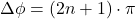 \[ \Delta \phi = (2n + 1) \cdot \pi \]