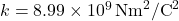 k = 8.99 \times 10^9 \, \text{Nm}^2/\text{C}^2