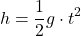 \[ h = \frac{1}{2} g \cdot t^2 \]