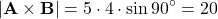 \[ |\mathbf{A} \times \mathbf{B}| = 5 \cdot 4 \cdot \sin 90^\circ = 20 \]