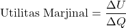 \[ \text{Utilitas Marjinal} = \frac{\Delta U}{\Delta Q} \]