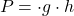 \[ P = ρ \cdot g \cdot h \]