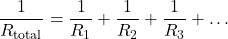 \[ \frac{1}{R_{\text{total}}} = \frac{1}{R_1} + \frac{1}{R_2} + \frac{1}{R_3} + \dots \]