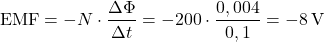 \[ \text{EMF} = -N \cdot \frac{\Delta \Phi}{\Delta t} = -200 \cdot \frac{0,004}{0,1} = -8 \, \text{V} \]