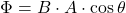 \[ \Phi = B \cdot A \cdot \cos\theta \]