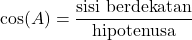 \[ \text{cos}(A) = \frac{\text{sisi berdekatan}}{\text{hipotenusa}} \]