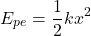 \[ E_{pe} = \frac{1}{2} k x^2 \]