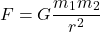 \[ F = G \frac{m_1 m_2}{r^2} \]