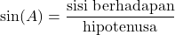 \[ \text{sin}(A) = \frac{\text{sisi berhadapan}}{\text{hipotenusa}} \]