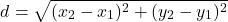 \[ d = \sqrt{(x_2 - x_1)^2 + (y_2 - y_1)^2} \]