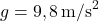 g = 9,8 \, \text{m/s}^2