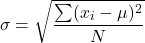 \[ \sigma = \sqrt{\frac{\sum (x_i - \mu)^2}{N}} \]