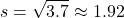 \[ s = \sqrt{3.7} \approx 1.92 \]