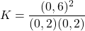 \[ K = \frac{(0,6)^2}{(0,2)(0,2)} \]