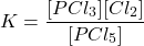 \[ K = \frac{[PCl_3][Cl_2]}{[PCl_5]} \]