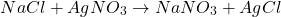 \[ NaCl + AgNO_3 \rightarrow NaNO_3 + AgCl \]