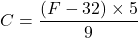 \[ °C = \frac{(°F - 32) \times 5}{9} \]