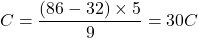 \[ °C = \frac{(86 - 32) \times 5}{9} = 30°C \]