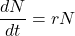 \[ \frac{dN}{dt} = rN \]