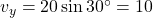 v_y = 20 \sin 30^\circ = 10