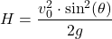 \[ H = \frac{v_0^2 \cdot \sin^2(\theta)}{2g} \]