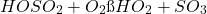 \[ HOSO_2· + O_2 → HO_2· + SO_3 \]