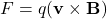 \[ F = q(\mathbf{v} \times \mathbf{B}) \]