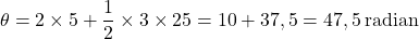 \[ \theta = 2 \times 5 + \frac{1}{2} \times 3 \times 25 = 10 + 37,5 = 47,5 \, \text{radian} \]