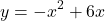 \[y = -x^2 + 6x\]