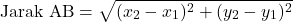 \[\text{Jarak AB} = \sqrt{(x_2 - x_1)^2 + (y_2 - y_1)^2}\]