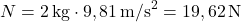 \[ N = 2 \, \text{kg} \cdot 9,81 \, \text{m/s}^2 = 19,62 \, \text{N} \]