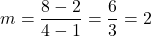 \[m = \frac{8 - 2}{4 - 1} = \frac{6}{3} = 2\]