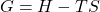 [ΔG = ΔH - TΔS]