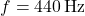 f = 440 \, \text{Hz}