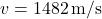 v = 1482 \, \text{m/s}