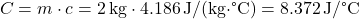 [ C = m cdot c = 2 , text{kg} cdot 4.186 , text{J/(kg·°C)} = 8.372 , text{J/°C} ]