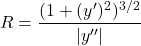 [ R = frac{(1 + (y')^2)^{3/2}}{|y''|} ]