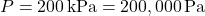 P = 200 , text{kPa} = 200,000 , text{Pa}