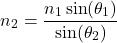 [ n_2 = frac{n_1 sin(theta_1)}{sin(theta_2)} ]