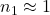 n_1 approx 1