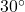 30^circ