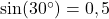 sin(30^circ) = 0,5