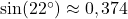 sin(22^circ) approx 0,374