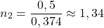 [ n_2 = frac{0,5}{0,374} approx 1,34 ]