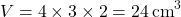 \[ V = 4 \times 3 \times 2 = 24 \, \text{cm}^3 \]