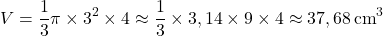 \[ V = \frac{1}{3} \pi \times 3^2 \times 4 \approx \frac{1}{3} \times 3,14 \times 9 \times 4 \approx 37,68 \, \text{cm}^3 \]