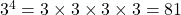 3^4 = 3 \times 3 \times 3 \times 3 = 81